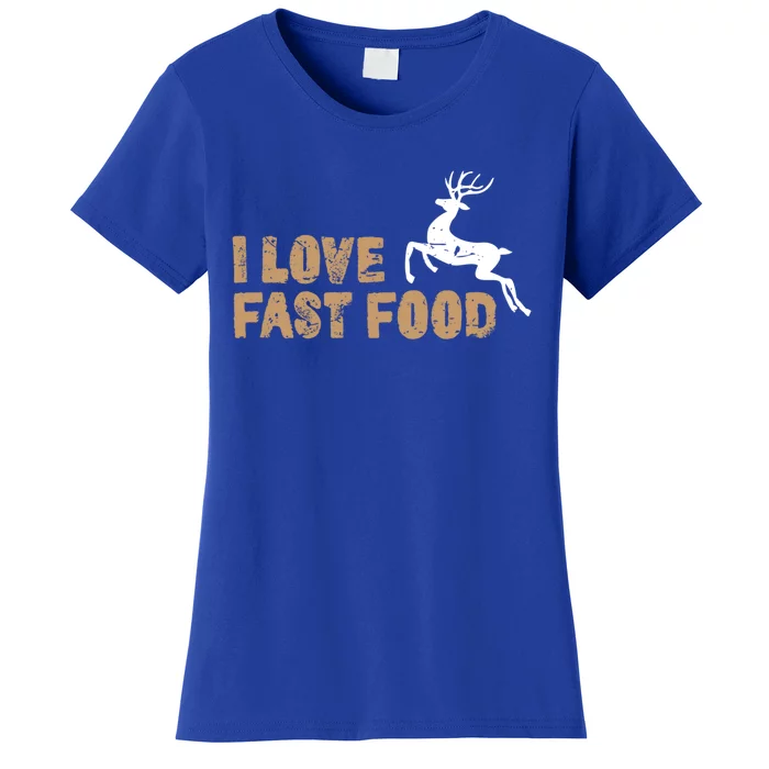 I Love Fast Food Hunting Deer Hunting Gift Women's T-Shirt