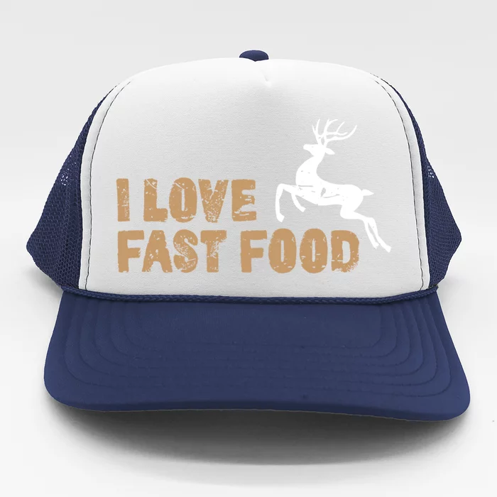 I Love Fast Food Hunting Deer Hunting Gift Trucker Hat