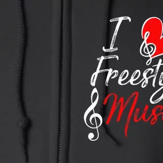 I Love Freestyle Music Full Zip Hoodie