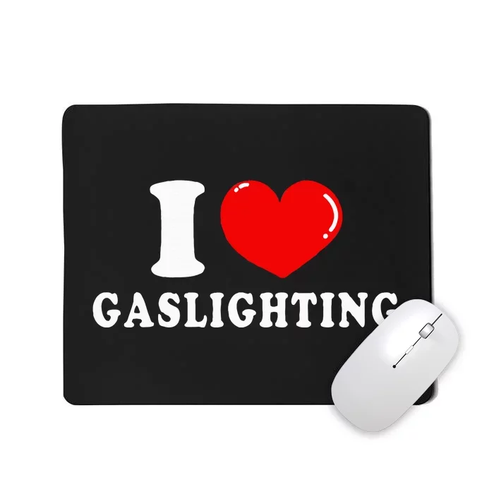 I Love Gaslighting Mousepad