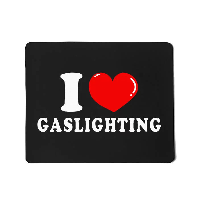 I Love Gaslighting Mousepad