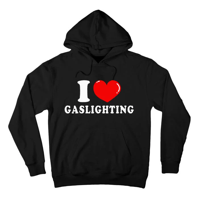 I Love Gaslighting Tall Hoodie