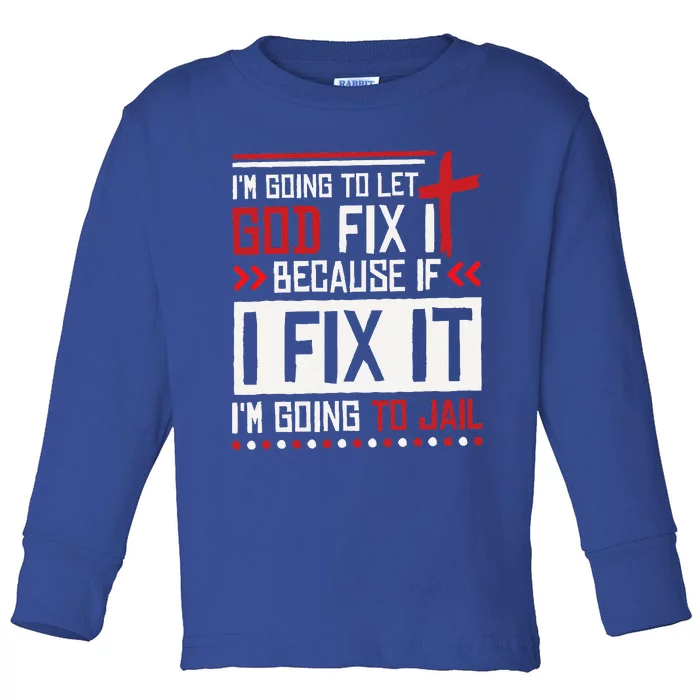 I Let God Fix It Because If I Fix It Im Going To Jail Retro Toddler Long Sleeve Shirt