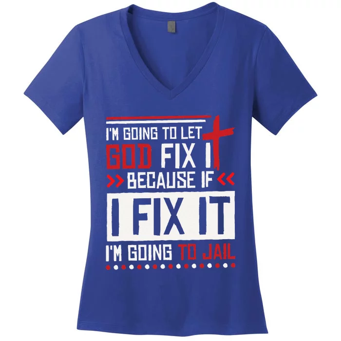 I Let God Fix It Because If I Fix It Im Going To Jail Retro Women's V-Neck T-Shirt