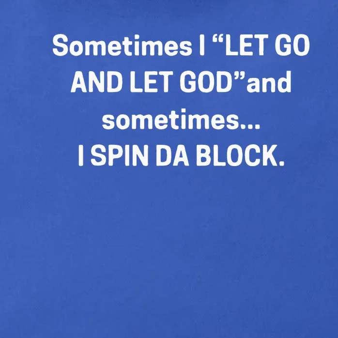 I Let Go And Let God And Sometimes I Spin Da Block Zip Tote Bag