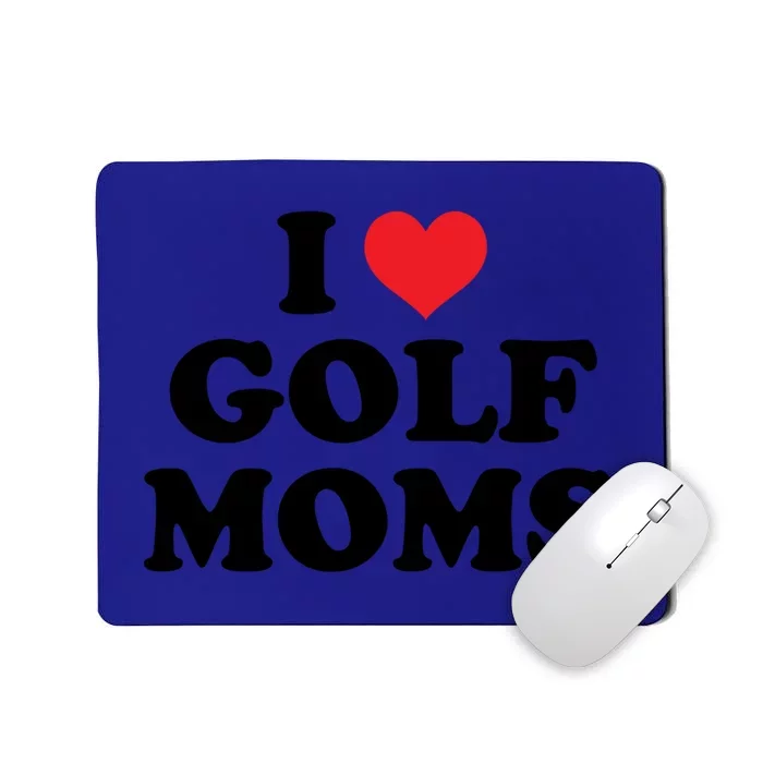 I Love Golf Moms Funny Design Gift Mousepad