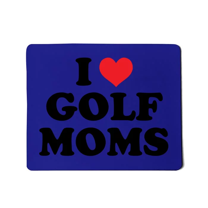 I Love Golf Moms Funny Design Gift Mousepad