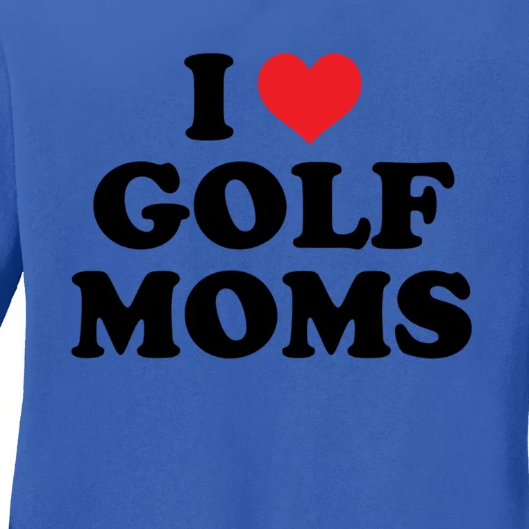 I Love Golf Moms Funny Design Gift Ladies Long Sleeve Shirt