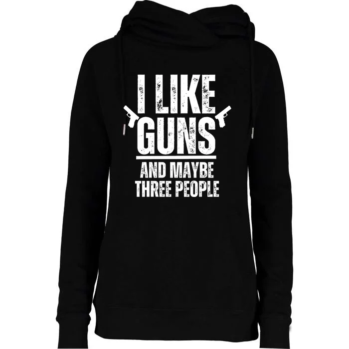 I Like Guns And Maybe Three People Womens Funnel Neck Pullover Hood