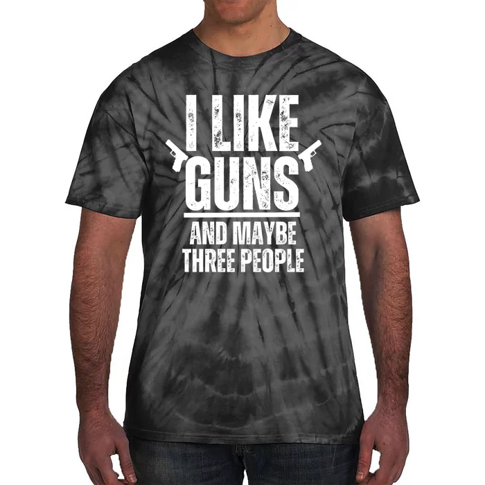 I Like Guns And Maybe Three People Tie-Dye T-Shirt