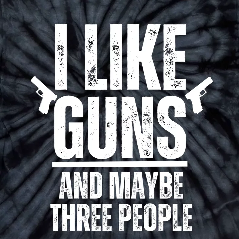 I Like Guns And Maybe Three People Tie-Dye T-Shirt