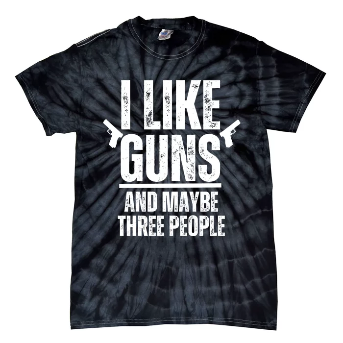 I Like Guns And Maybe Three People Tie-Dye T-Shirt