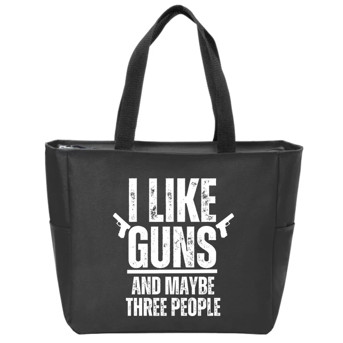 I Like Guns And Maybe Three People Zip Tote Bag