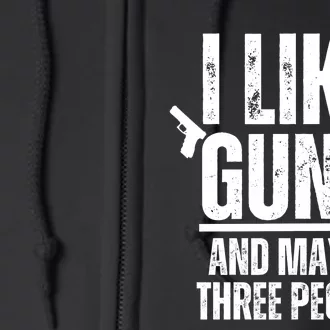 I Like Guns And Maybe Three People Full Zip Hoodie