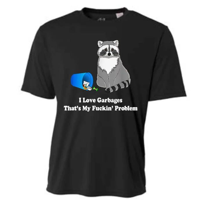 I Love Garbages That's My Fuckin Problem Funny Raccoon Lover My Fucking Problem Cooling Performance Crew T-Shirt