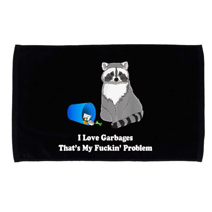 I Love Garbages That's My Fuckin Problem Funny Raccoon Lover My Fucking Problem Microfiber Hand Towel