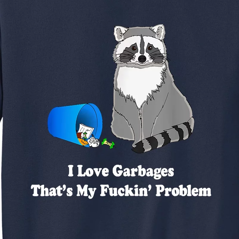 I Love Garbages That's My Fuckin Problem Funny Raccoon Lover My Fucking Problem Sweatshirt