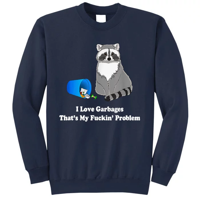 I Love Garbages That's My Fuckin Problem Funny Raccoon Lover My Fucking Problem Sweatshirt