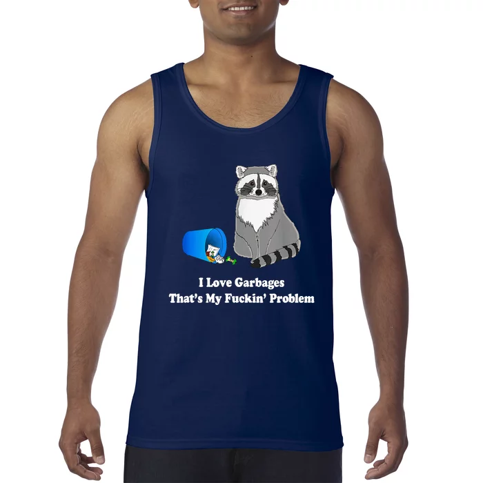 I Love Garbages That's My Fuckin Problem Funny Raccoon Lover My Fucking Problem Tank Top