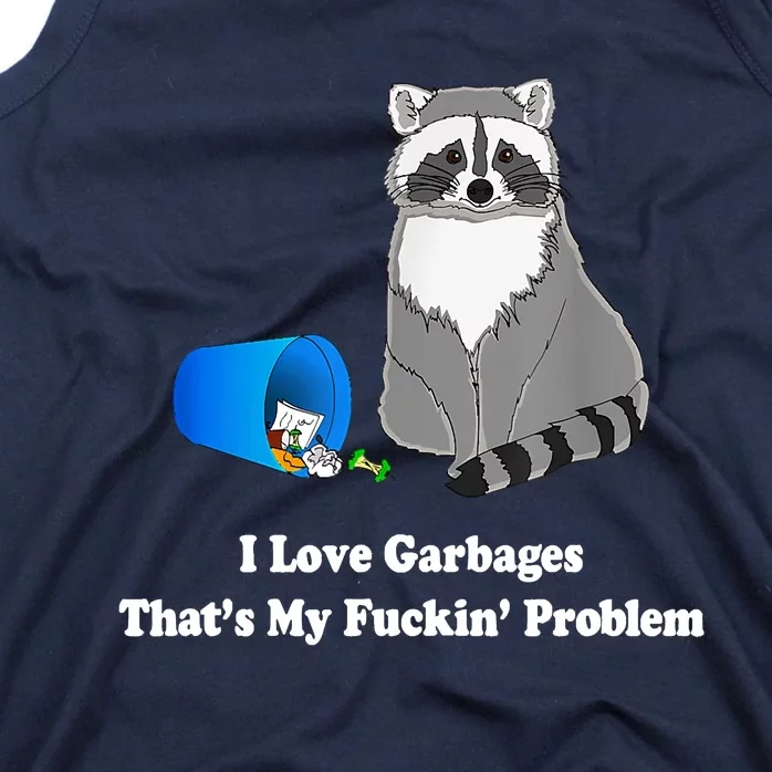 I Love Garbages That's My Fuckin Problem Funny Raccoon Lover My Fucking Problem Tank Top