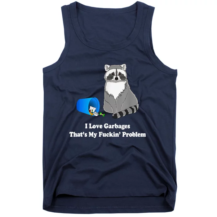 I Love Garbages That's My Fuckin Problem Funny Raccoon Lover My Fucking Problem Tank Top