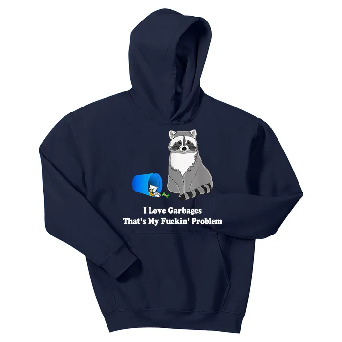 I Love Garbages That's My Fuckin Problem Funny Raccoon Lover My Fucking Problem Kids Hoodie