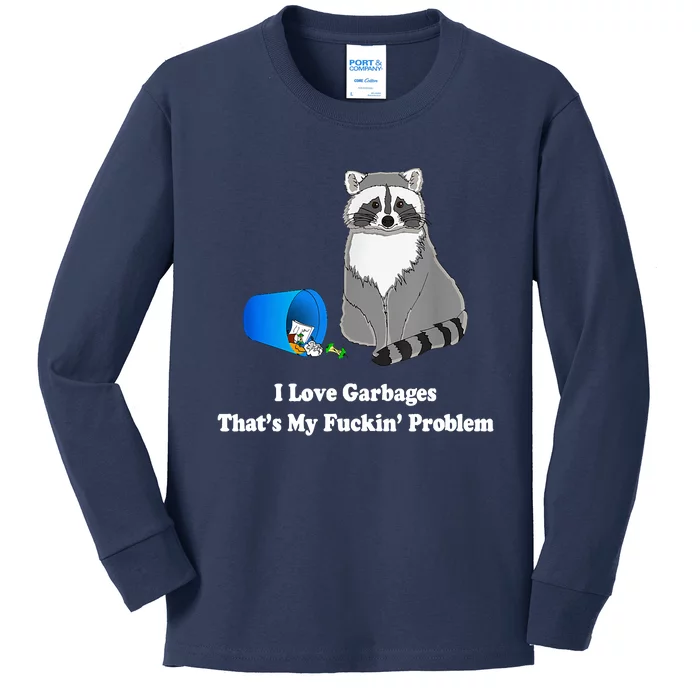 I Love Garbages That's My Fuckin Problem Funny Raccoon Lover My Fucking Problem Kids Long Sleeve Shirt