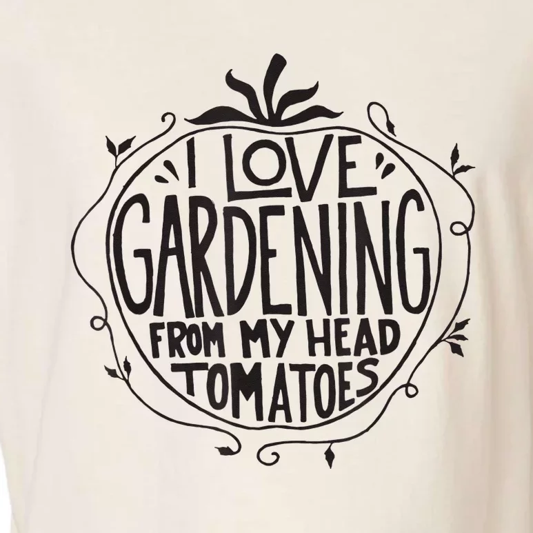 I love Gardening from my head tomatoes Funny Gardener Garden Garment-Dyed Women's Muscle Tee