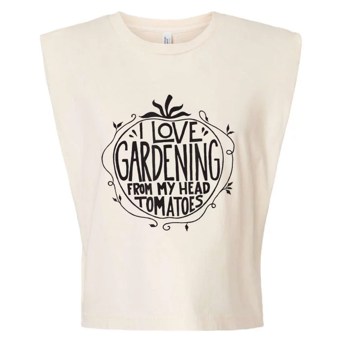 I love Gardening from my head tomatoes Funny Gardener Garden Garment-Dyed Women's Muscle Tee