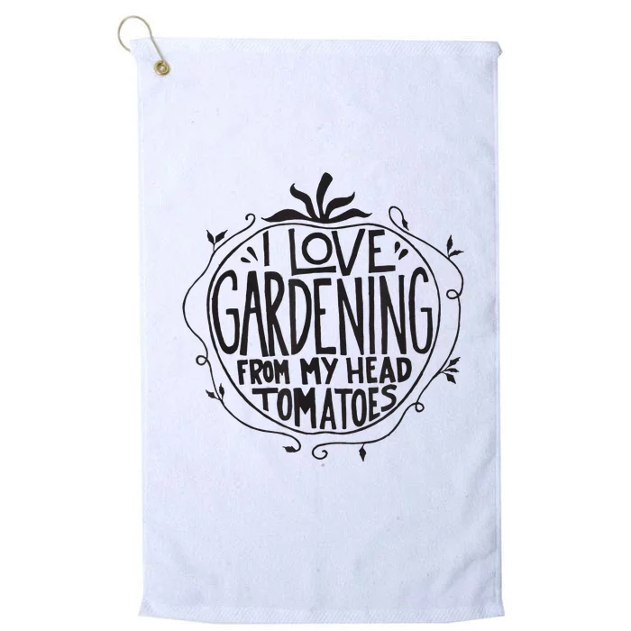 I love Gardening from my head tomatoes Funny Gardener Garden Platinum Collection Golf Towel