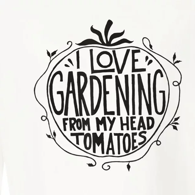 I love Gardening from my head tomatoes Funny Gardener Garden Cropped Pullover Crew