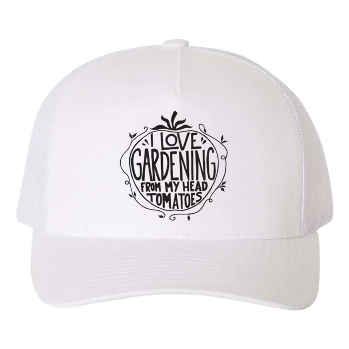 I Love Gardening From My Head Tomatoes Funny Gardener Garden Yupoong Adult 5-Panel Trucker Hat