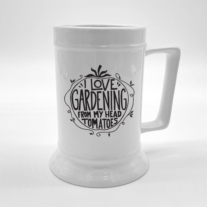 I Love Gardening From My Head Tomatoes Funny Gardener Garden Front & Back Beer Stein