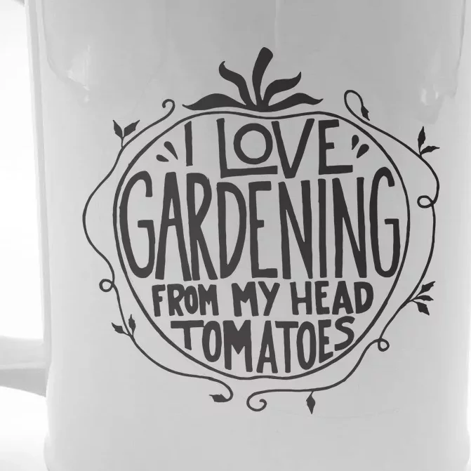 I Love Gardening From My Head Tomatoes Funny Gardener Garden Front & Back Beer Stein