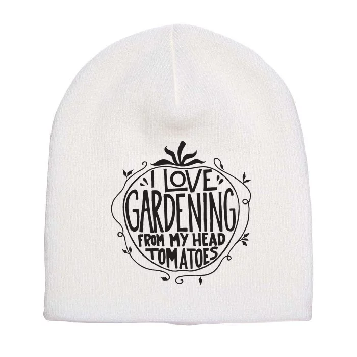 I Love Gardening From My Head Tomatoes Funny Gardener Garden Short Acrylic Beanie