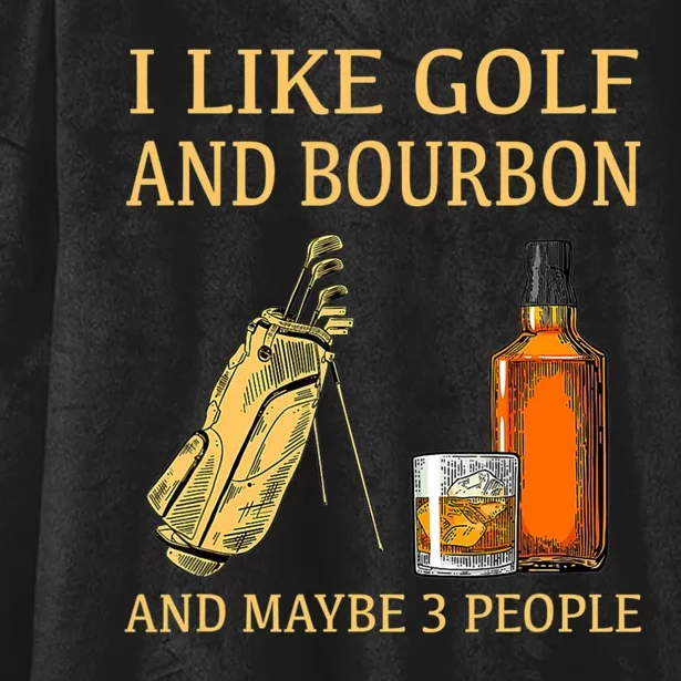 I Like Golf And Bourbon And Maybe 3 People Hooded Wearable Blanket