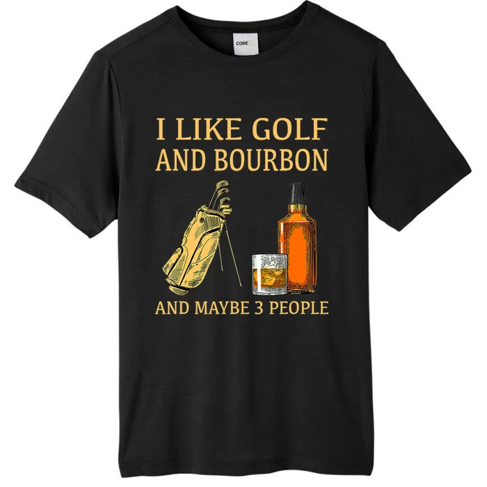 I Like Golf And Bourbon And Maybe 3 People ChromaSoft Performance T-Shirt