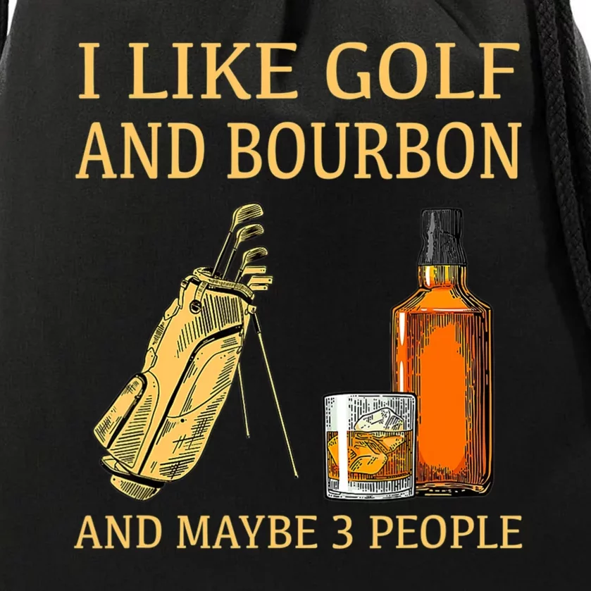 I Like Golf And Bourbon And Maybe 3 People Drawstring Bag