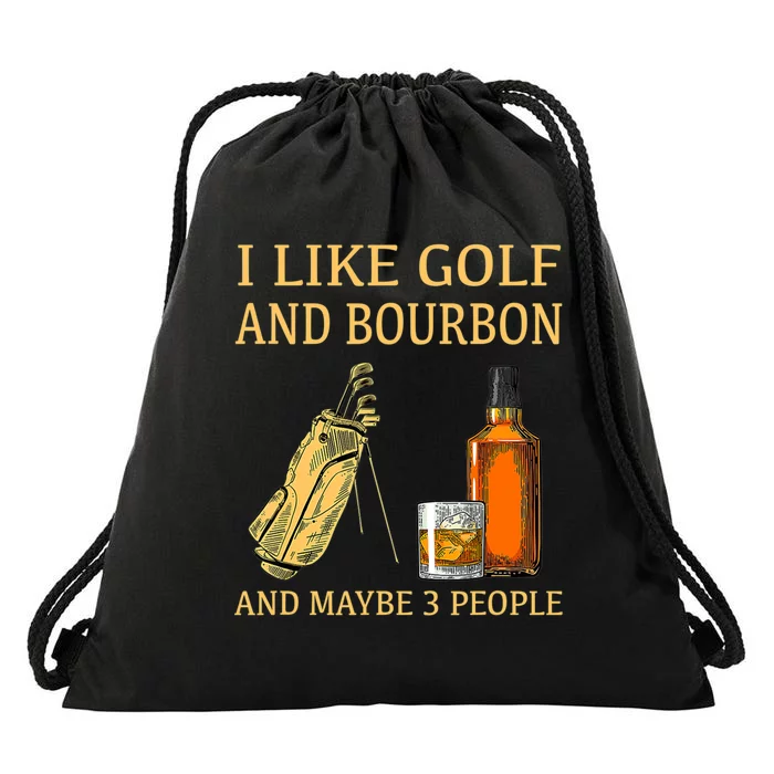 I Like Golf And Bourbon And Maybe 3 People Drawstring Bag