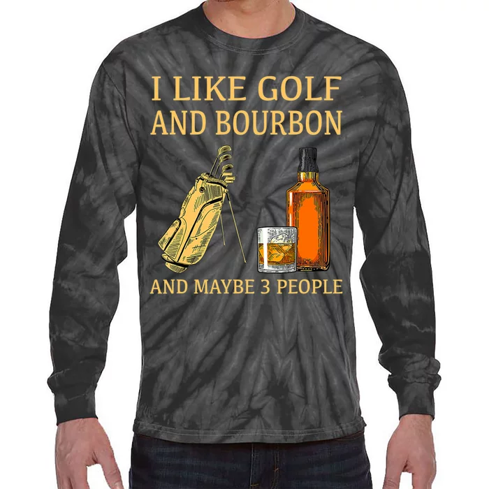 I Like Golf And Bourbon And Maybe 3 People Tie-Dye Long Sleeve Shirt