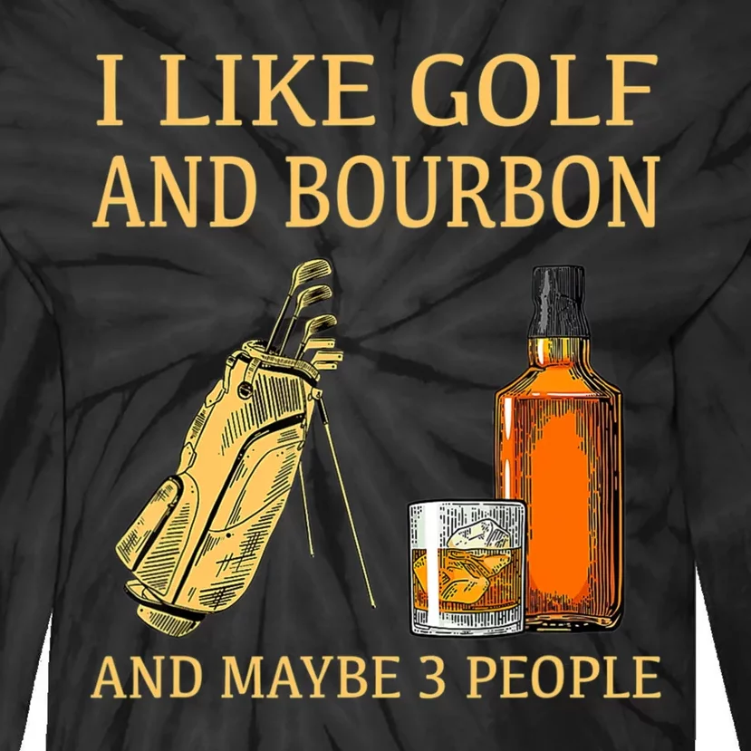 I Like Golf And Bourbon And Maybe 3 People Tie-Dye Long Sleeve Shirt