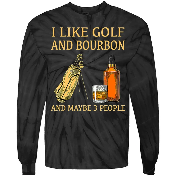 I Like Golf And Bourbon And Maybe 3 People Tie-Dye Long Sleeve Shirt