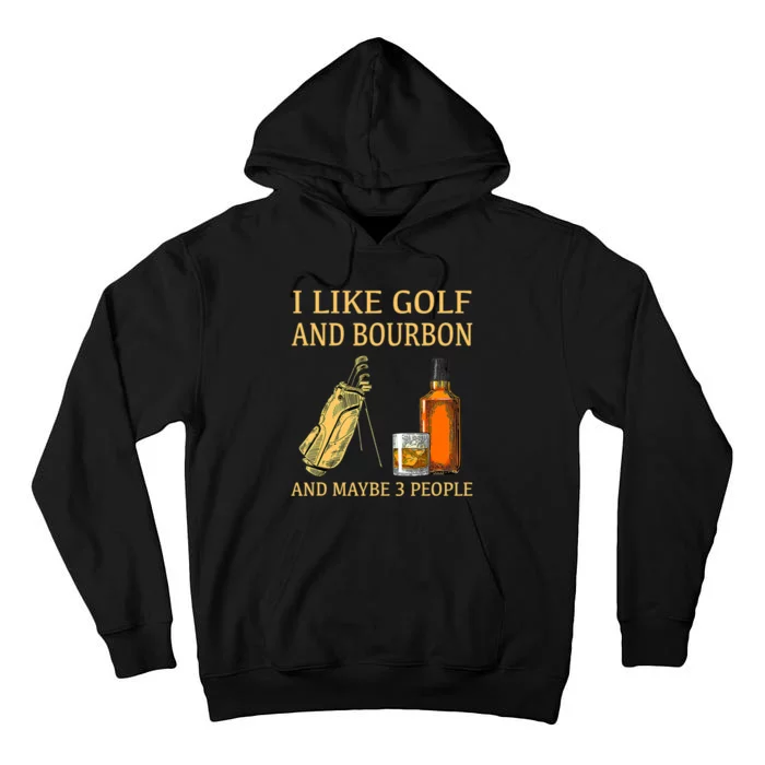 I Like Golf And Bourbon And Maybe 3 People Tall Hoodie