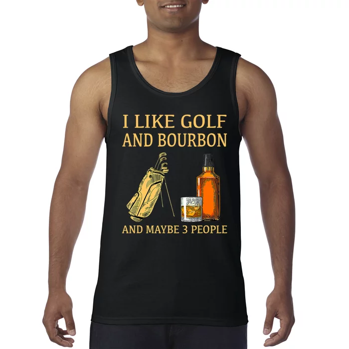 I Like Golf And Bourbon And Maybe 3 People Tank Top