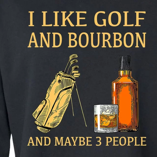 I Like Golf And Bourbon And Maybe 3 People Cropped Pullover Crew