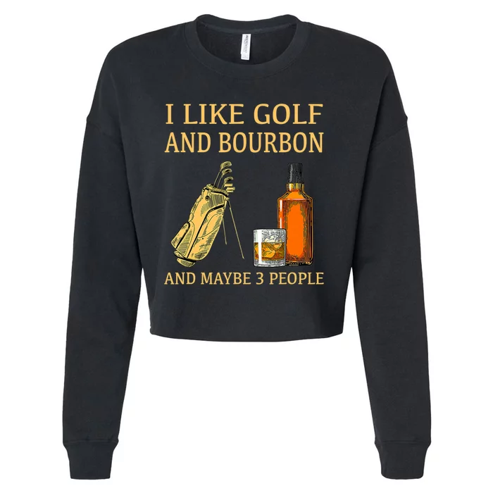 I Like Golf And Bourbon And Maybe 3 People Cropped Pullover Crew