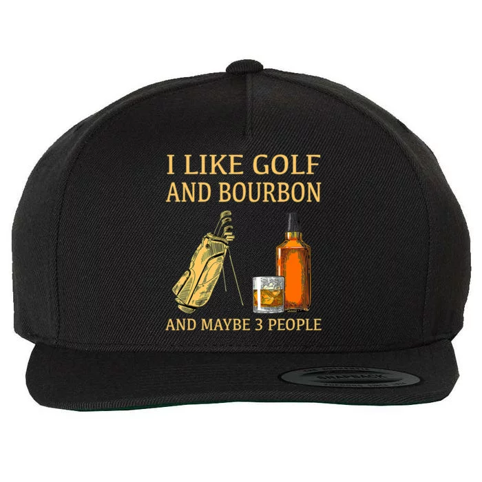 I Like Golf And Bourbon And Maybe 3 People Wool Snapback Cap