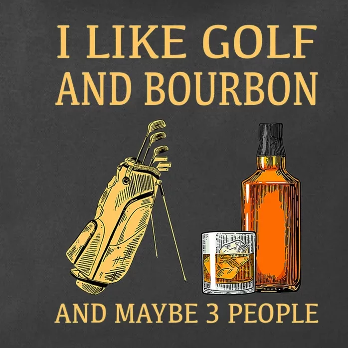 I Like Golf And Bourbon And Maybe 3 People Zip Tote Bag