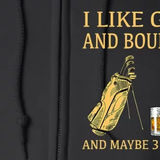 I Like Golf And Bourbon And Maybe 3 People Full Zip Hoodie