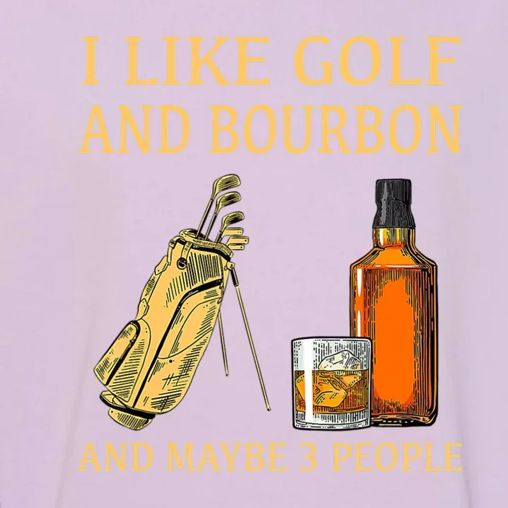 I Like Golf And Bourbon And Maybe 3 People Garment-Dyed Sweatshirt